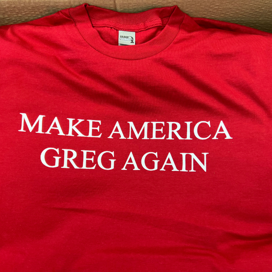 LIMITED EDITION! - "MAKE AMERICA GREG AGAIN" T-SHIRT